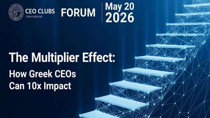 CEO Clubs Greece Forum Μάιος 2026: Απελευθερώνοντας τη Δύναμη των «Πολλαπλασιαστών» στην Ελληνική Επιχειρηματικότητα